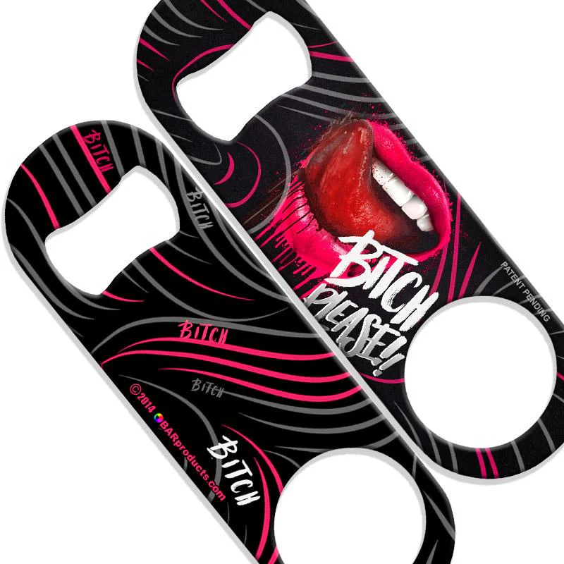 Bitch Please Speed Bottle Opener - Medium Sized 5 inch