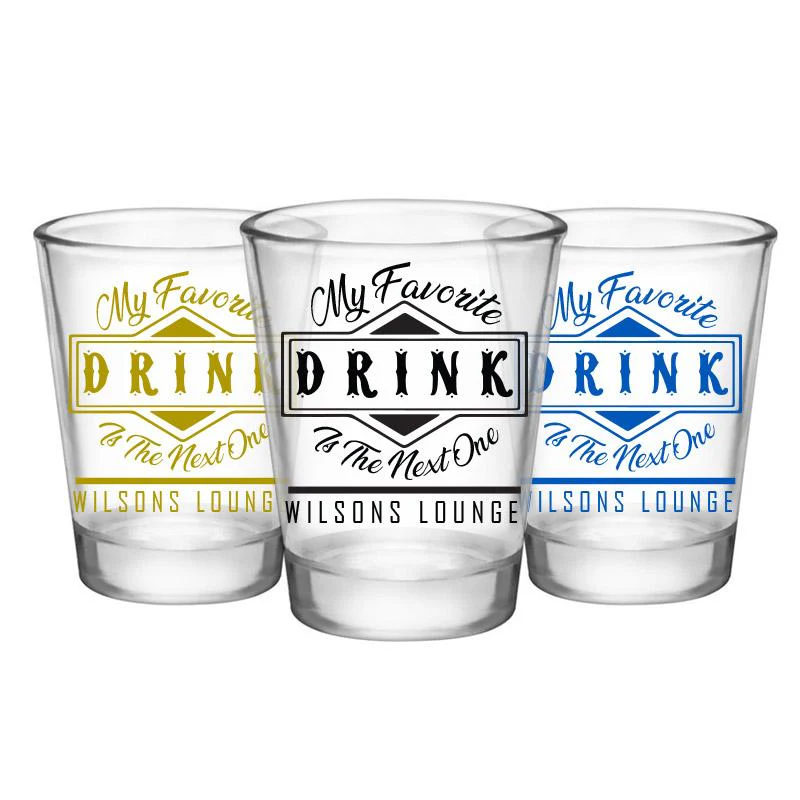 Customizable Clear Shot Glass- My Favorite Drink is the Next One - 1.75 oz.
