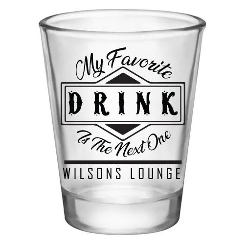 Customizable Clear Shot Glass- My Favorite Drink is the Next One - 1.75 oz. - Image 3