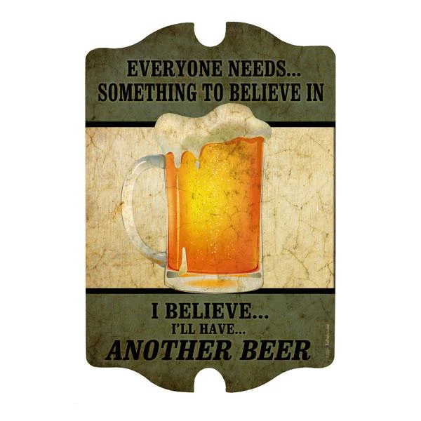 "Everyone Needs to Believe In..." Wood Plaque Bar Sign