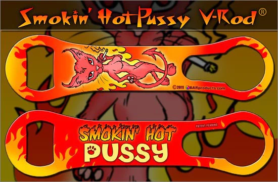 Smoking Hot Pussy - V-Rod® Opener