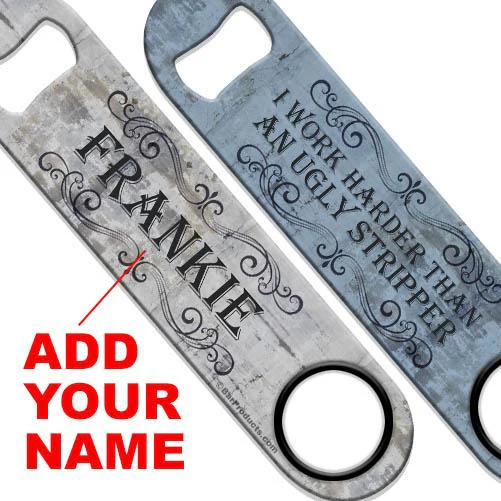 Ugly Stripper Speed Bottle Opener - ADD YOUR NAME